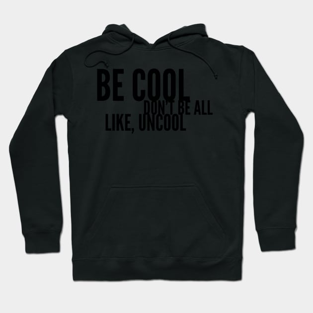 Be Cool Don't Be All Like, Uncool Hoodie by mivpiv